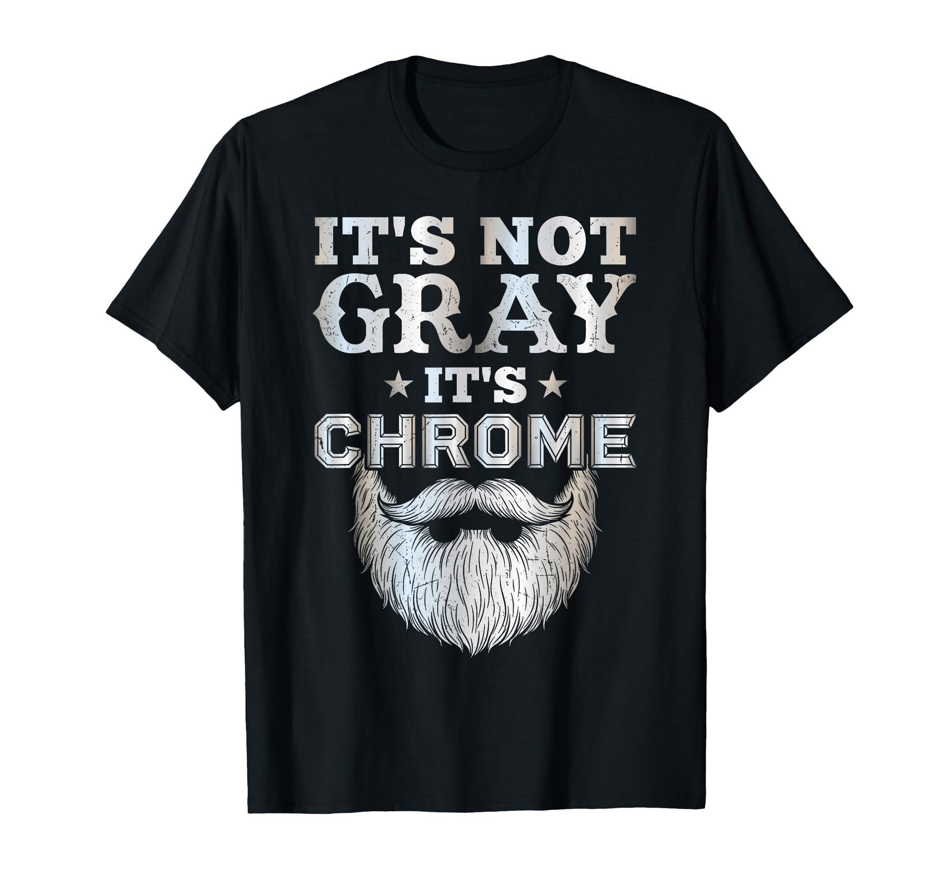Its Not Gray Its Chrome Funny Bearded T-Shirt - Aesthetic Graphic Unisex - T-Shirt, Sweatshirt, Hoodie