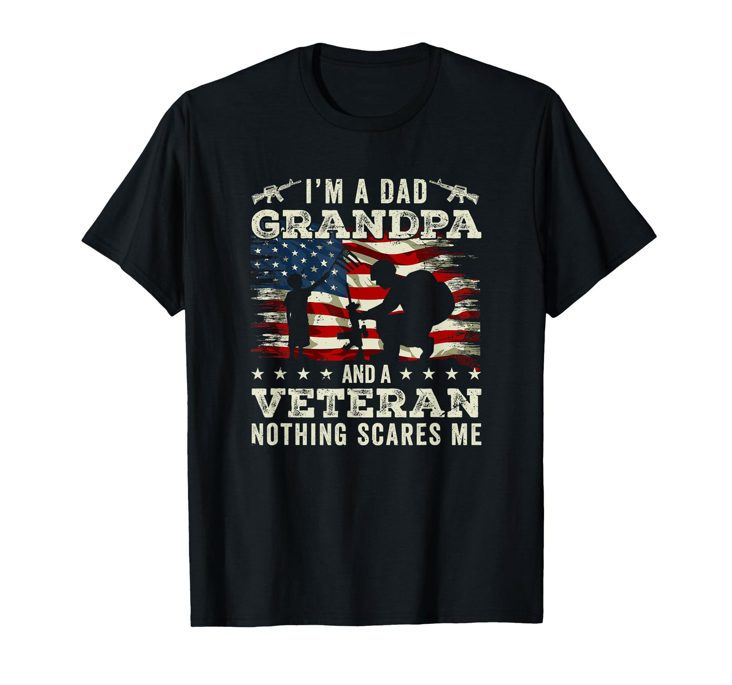 Im Dad Grandpa Veteran Nothing Scares T-Shirt - Trendy Graphic Men Women - T-Shirt, Sweatshirt, Hoodie