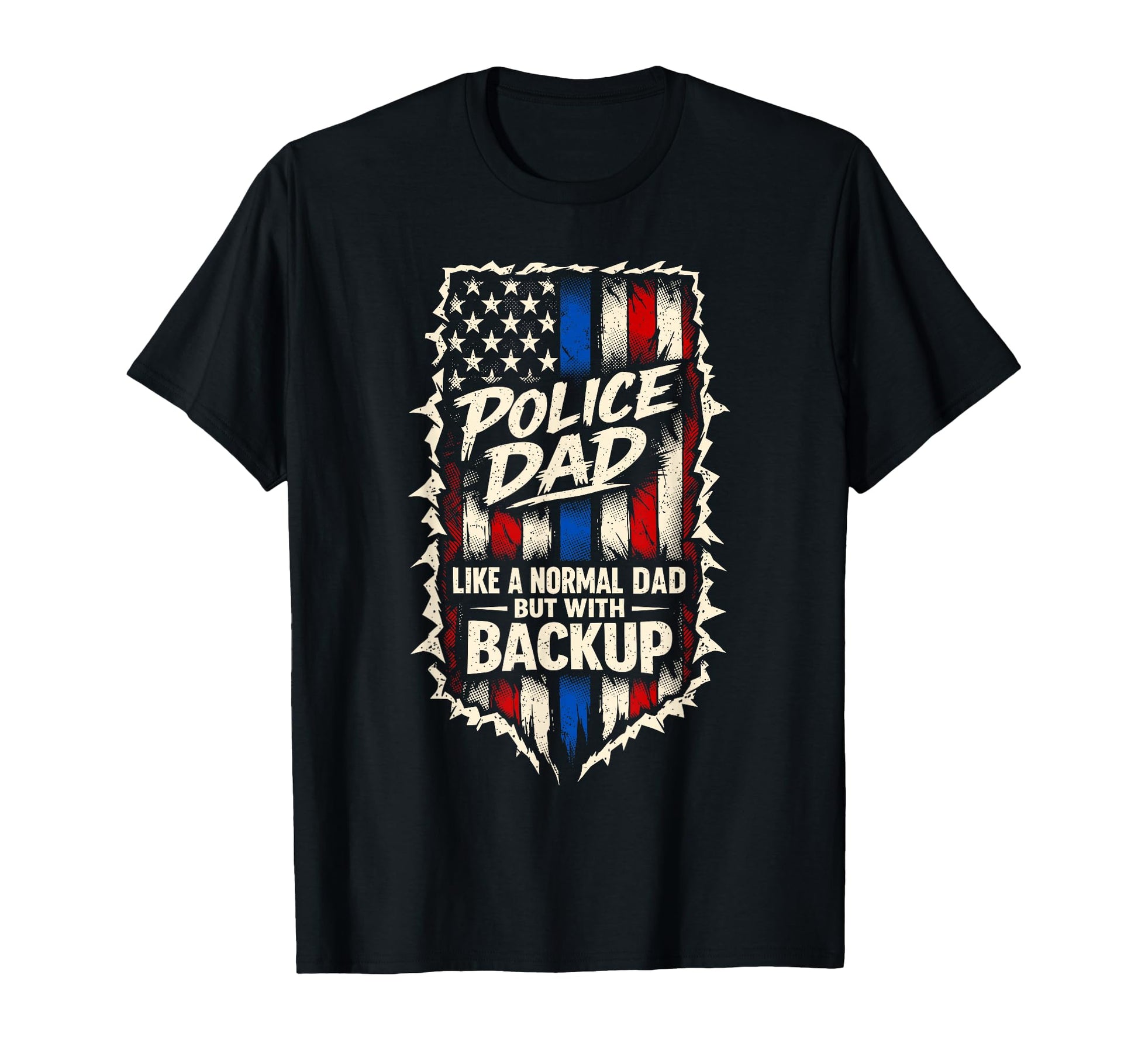 Police Dad Like Normal Dad But Backup T-Shirt - Trendy Graphic Men Women - T-Shirt, Sweatshirt, Hoodie