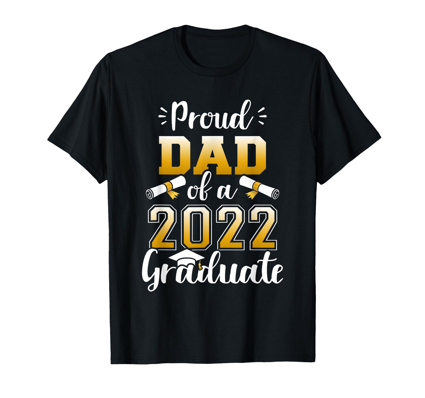 Proud Dad Class 2022 Graduate Senior T-Shirt - Streetwear Style Unisex - T-Shirt, Sweatshirt, Hoodie