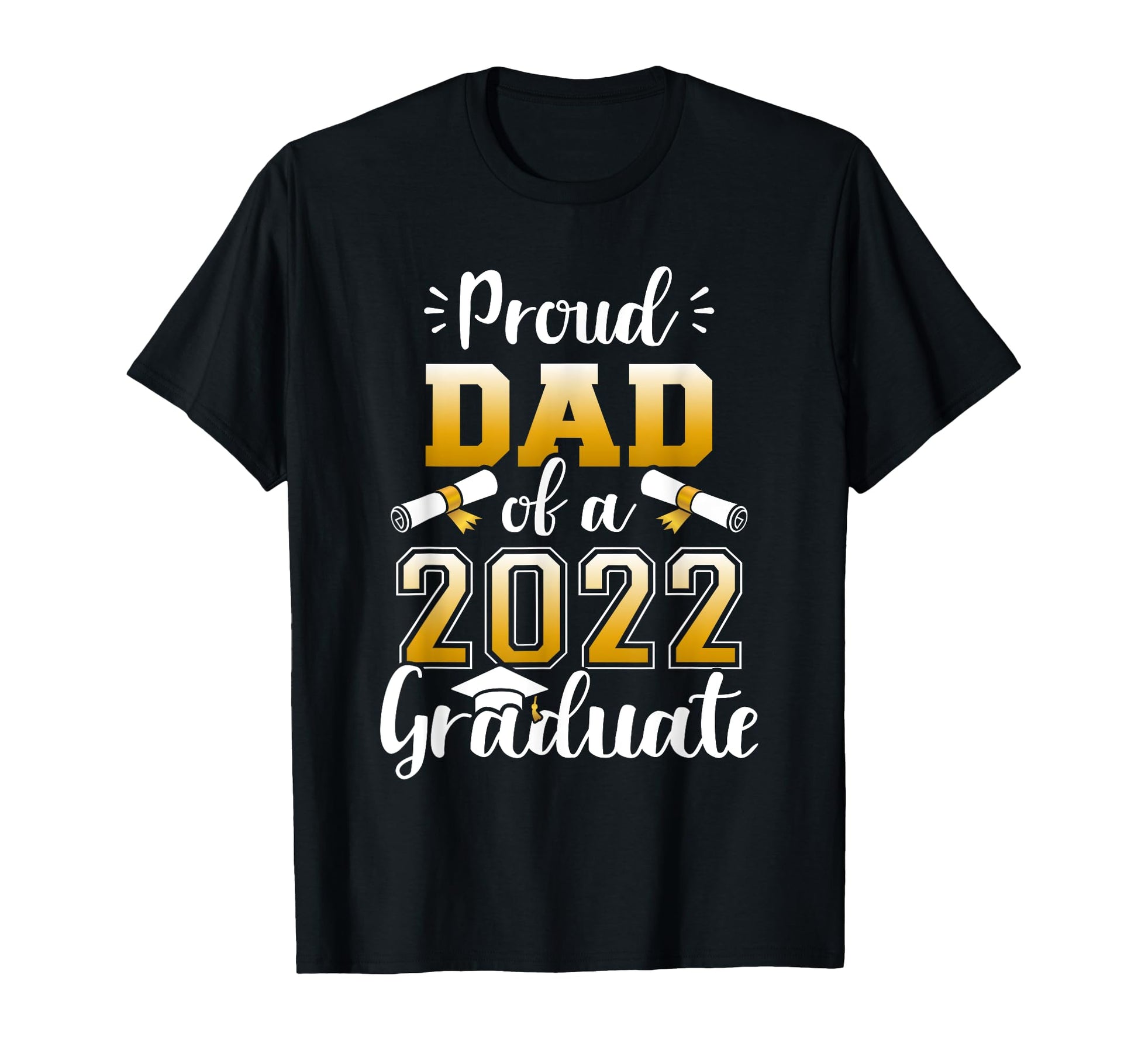 Proud Dad Class 2022 Graduate Senior T-Shirt - Streetwear Style Unisex - T-Shirt, Sweatshirt, Hoodie
