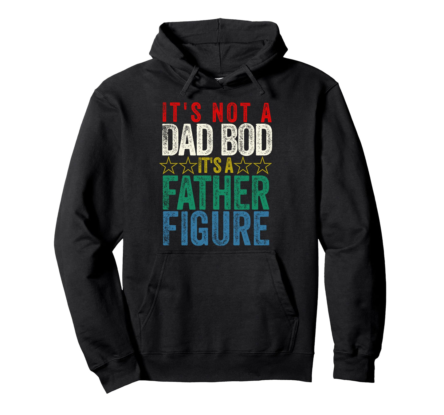 Its Not Dad Bod Its Father Figure Hoodie - Graphic Print Unisex - T-Shirt, Sweatshirt, Hoodie