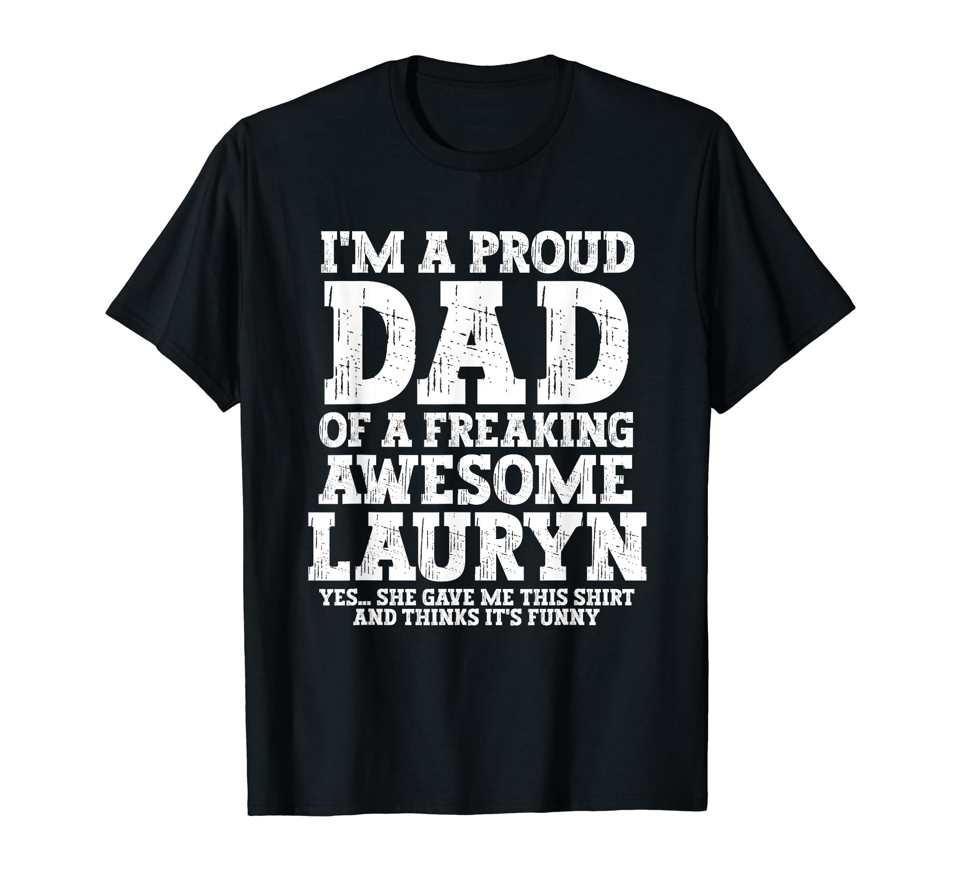 Dad Lauryn Personalized Name Funny T-Shirt - Novelty Apparel Men Women - T-Shirt, Sweatshirt, Hoodie