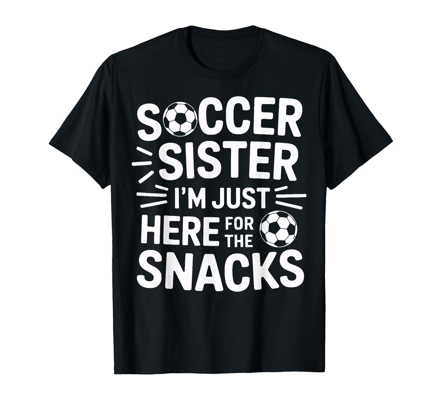 Soccer Sister Im Just Here Snacks T-Shirt - Aesthetic Graphic for Adults - T-Shirt, Sweatshirt, Hoodie