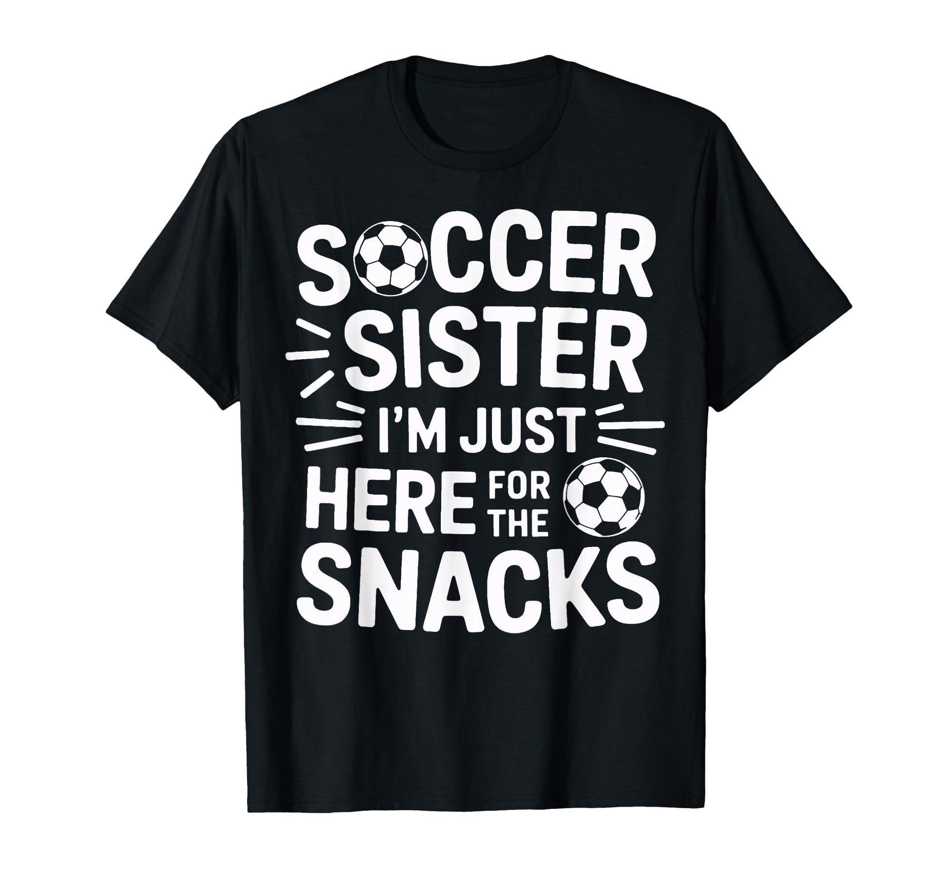 Soccer Sister Im Just Here Snacks T-Shirt - Aesthetic Graphic for Adults - T-Shirt, Sweatshirt, Hoodie