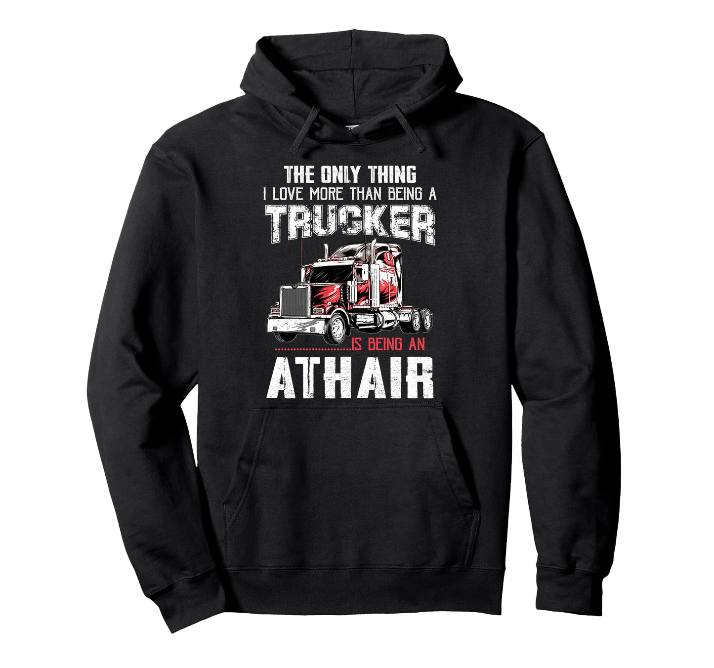 Trucker Athair Dad Truck Driver Daddy Hoodie - Unique Graphic Men Women - T-Shirt, Sweatshirt, Hoodie