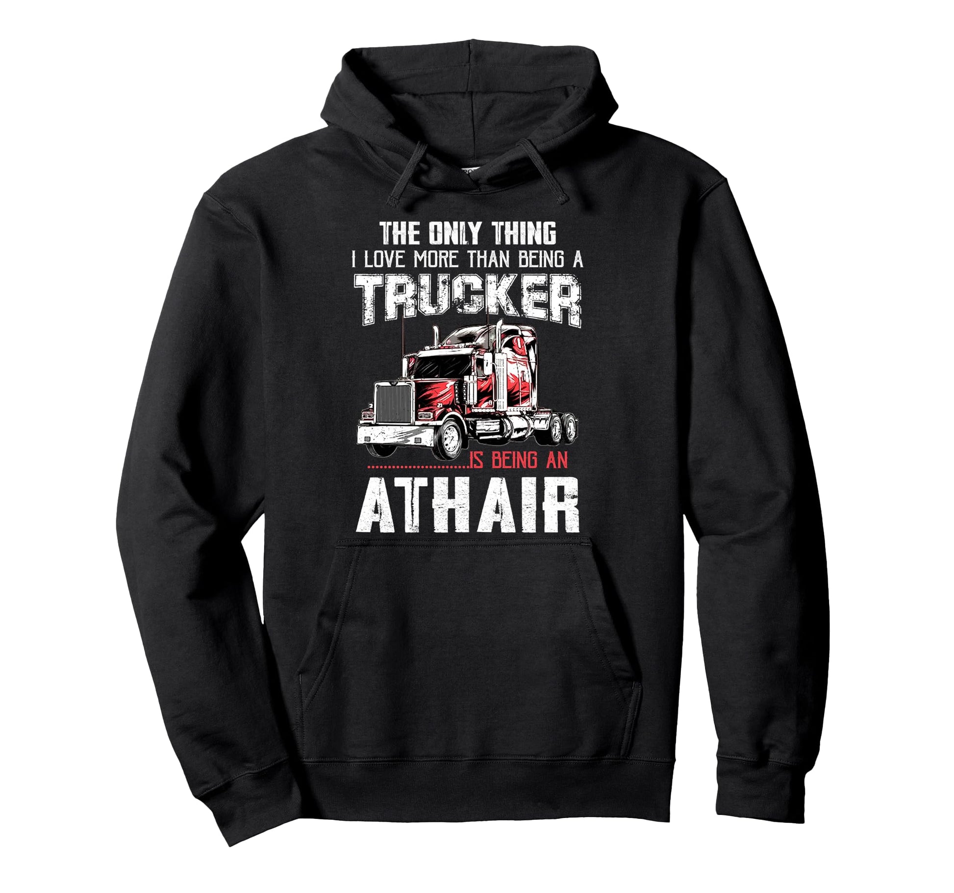 Trucker Athair Dad Truck Driver Daddy Hoodie - Unique Graphic Men Women - T-Shirt, Sweatshirt, Hoodie