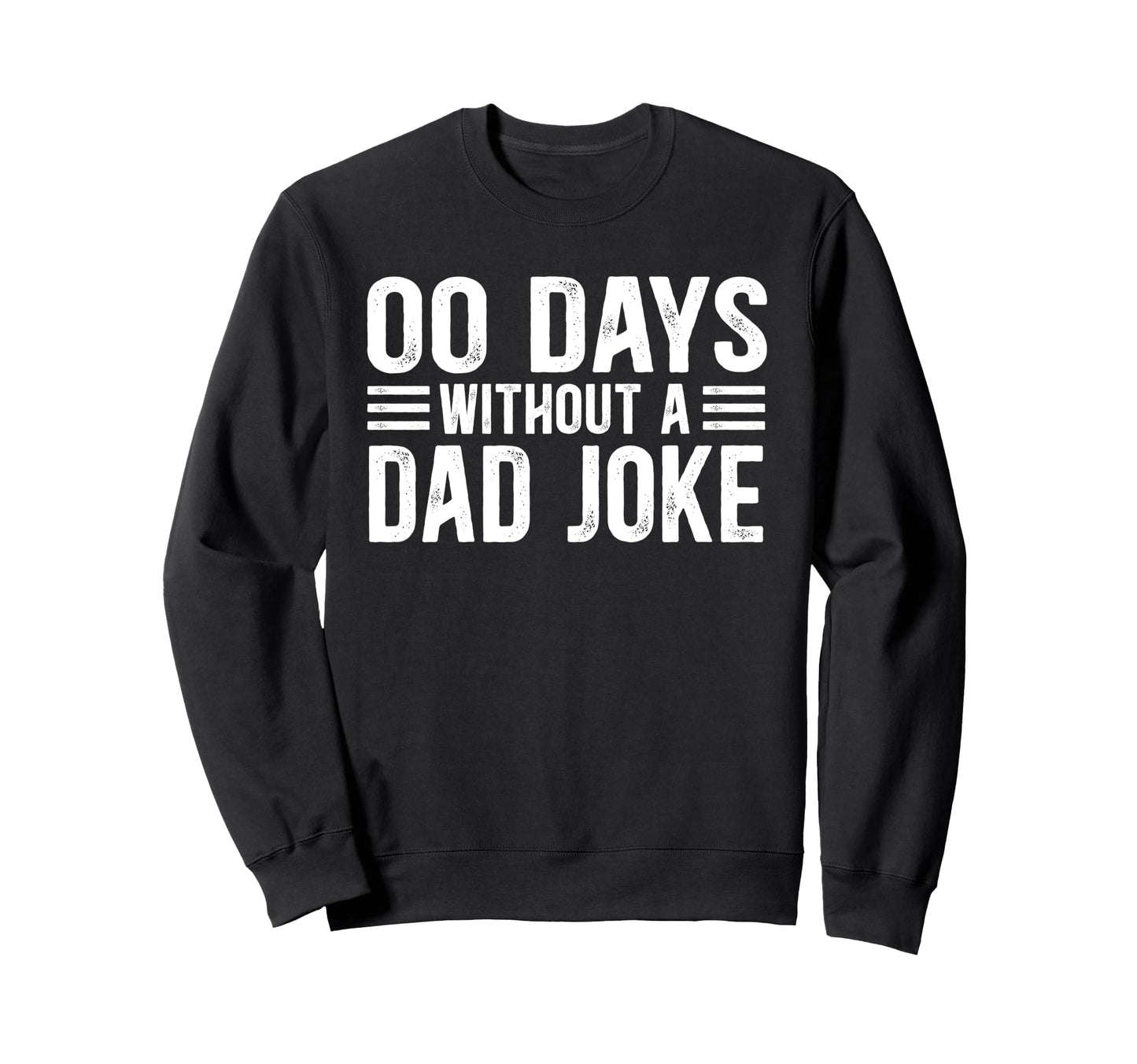 Funny Father Zero Days Without Dad Joke Sweatshirt - Trendy Graphic Unisex - T-Shirt, Sweatshirt, Hoodie