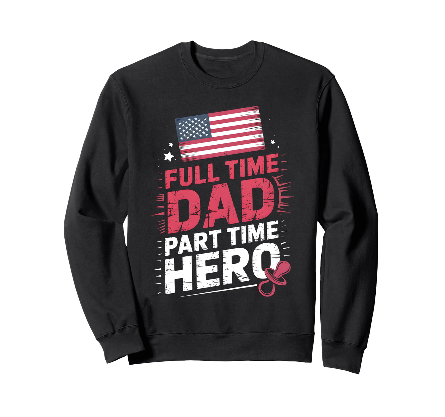 Full Time Dad Part Time Hero New Sweatshirt - Aesthetic Graphic Men Women - T-Shirt, Sweatshirt, Hoodie