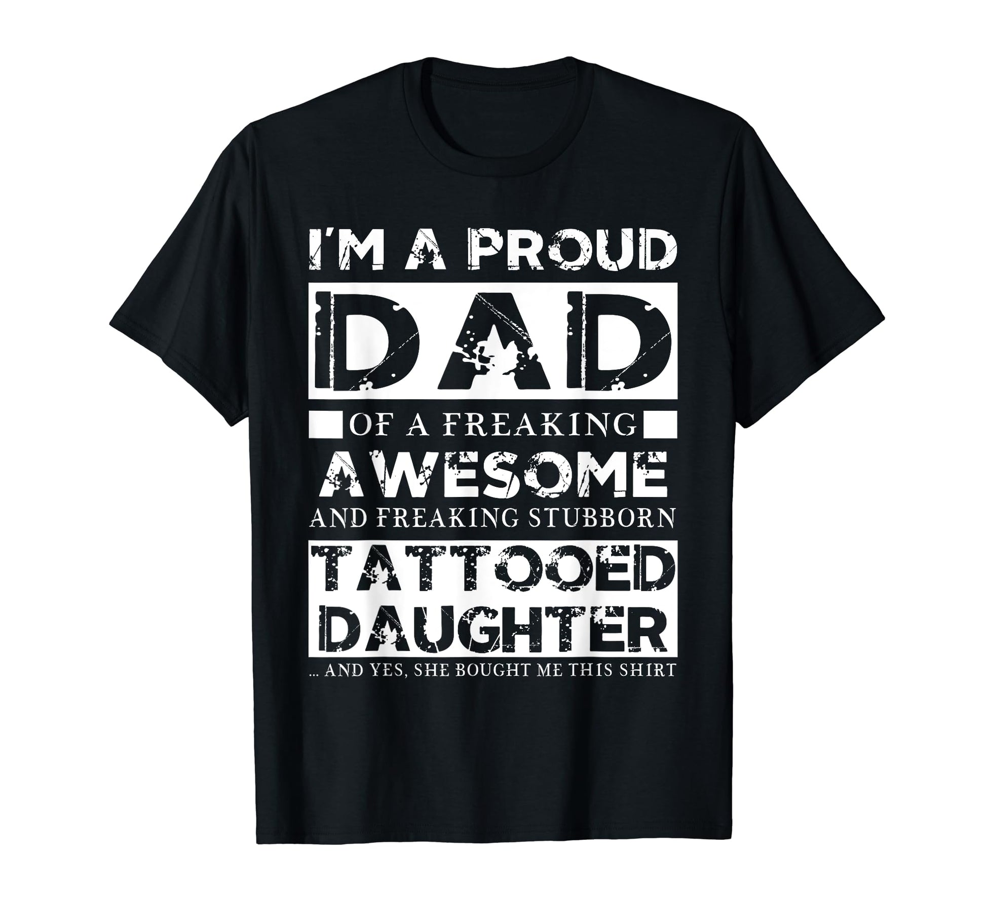 Im Proud Dad Freaking Tattooed Daughter T-Shirt - Unique Graphic Men Women - T-Shirt, Sweatshirt, Hoodie