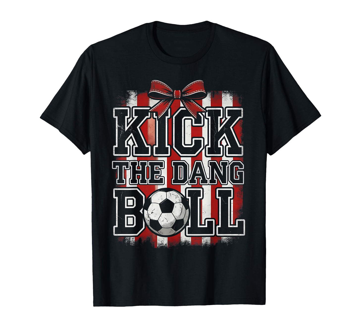 Kick Dang Ball Funny Soccer Game Day T-Shirt - Novelty Apparel for Adults - T-Shirt, Sweatshirt, Hoodie