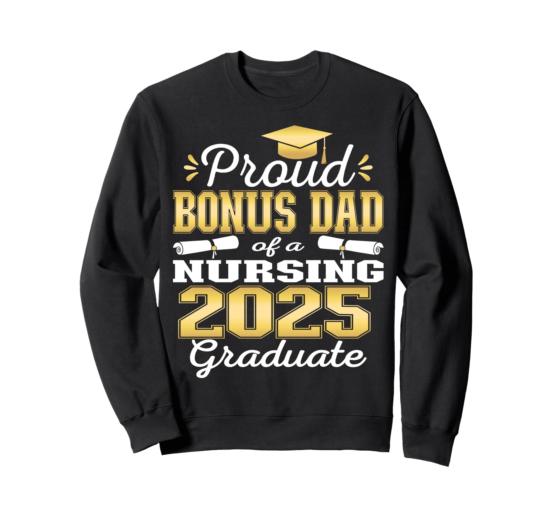 Proud Bonus Dad Class 2025 Sweatshirt - Fun Novelty Design Men Women - T-Shirt, Sweatshirt, Hoodie