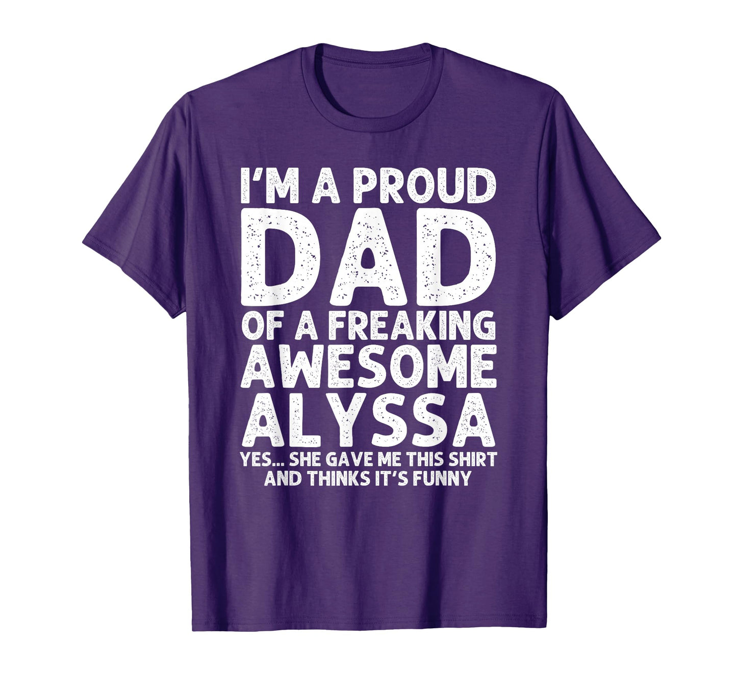 Dad Alyssa Gift Fathers Day Funny T-Shirt - Custom Art Print Men Women - T-Shirt, Sweatshirt, Hoodie