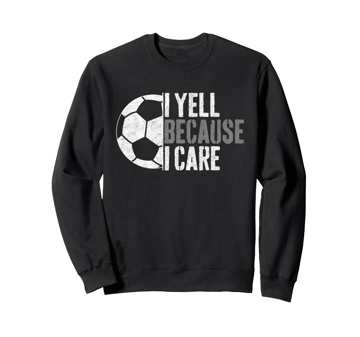 I Yell Because I Care Funny Sweatshirt - Aesthetic Graphic for Adults - T-Shirt, Sweatshirt, Hoodie
