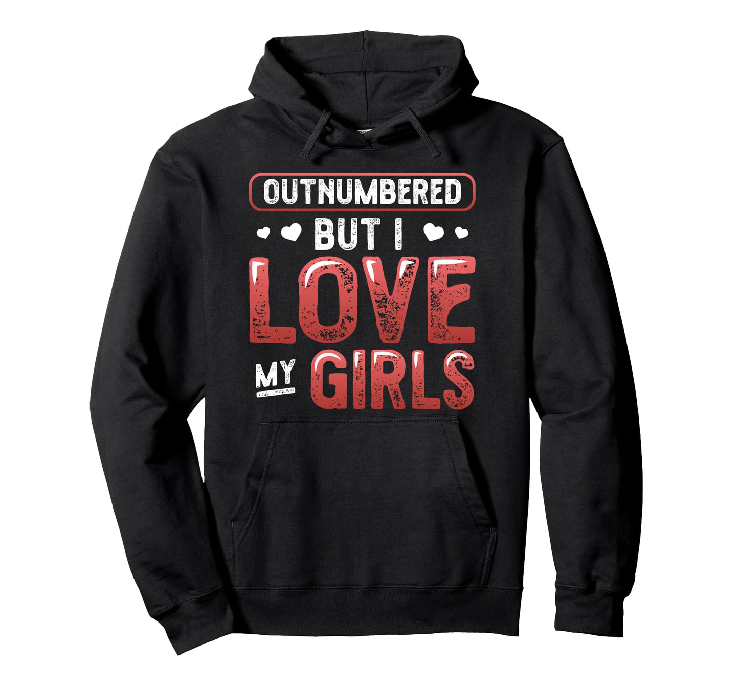 Outnumbered But I Love My Dad Hoodie - Graphic Print Men Women - T-Shirt, Sweatshirt, Hoodie