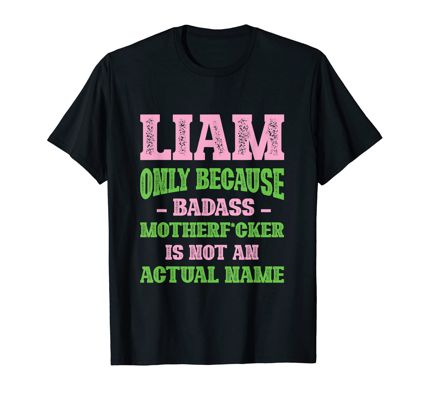 Badass Liam Name Unique Nickname T-Shirt - Unique Graphic for Adults - T-Shirt, Sweatshirt, Hoodie