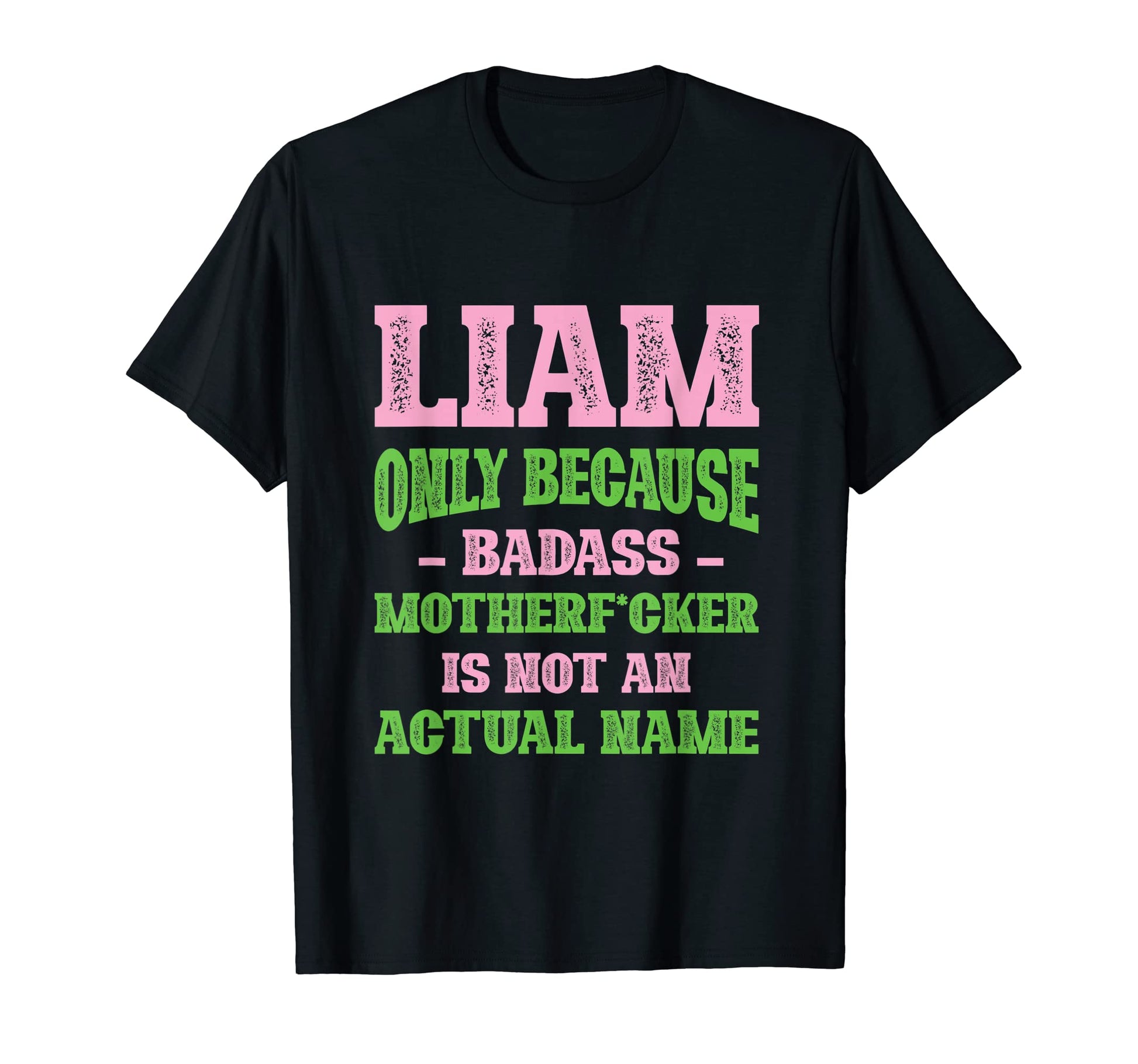 Badass Liam Name Unique Nickname T-Shirt - Unique Graphic for Adults - T-Shirt, Sweatshirt, Hoodie