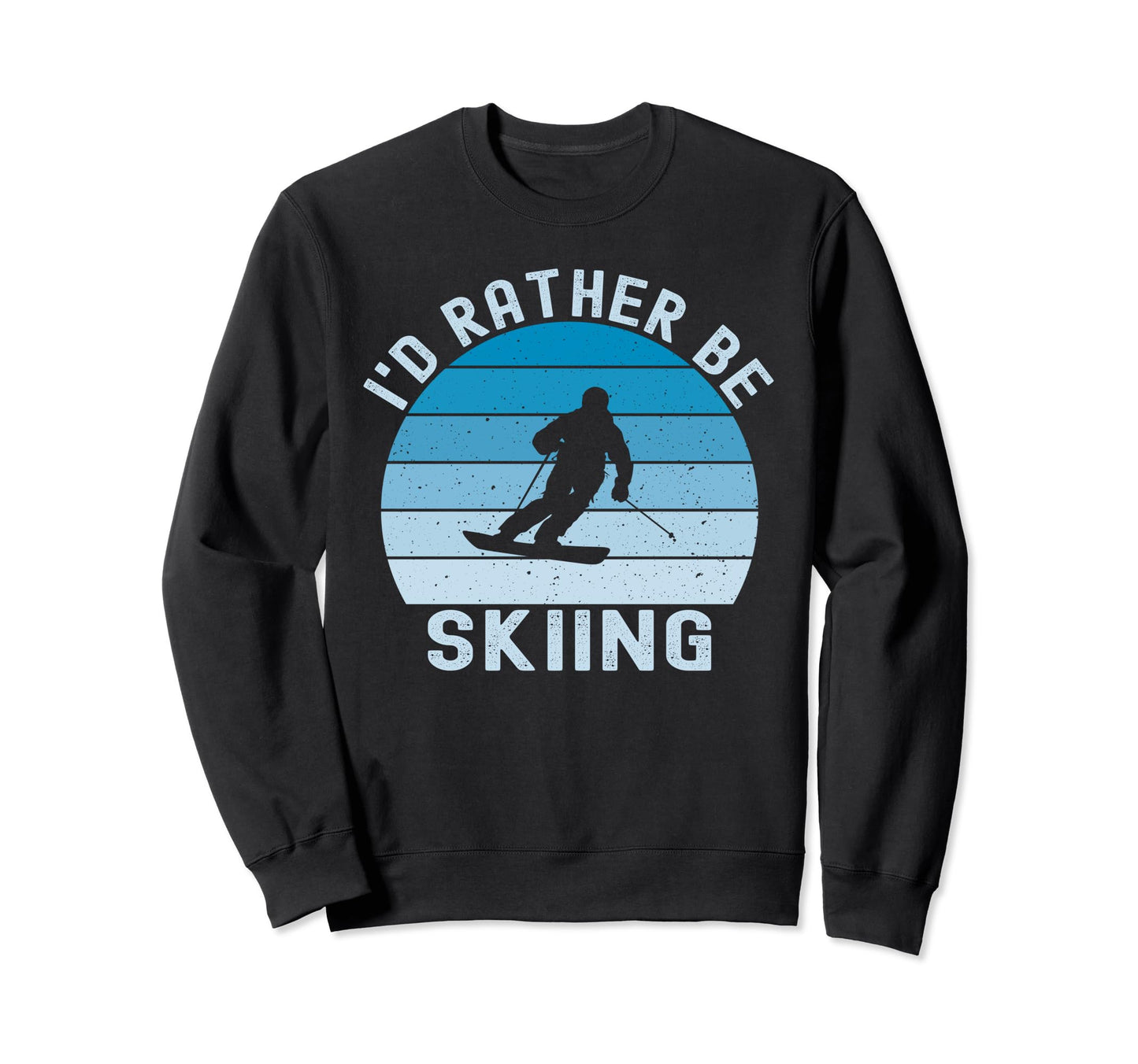 Id Rather Be Skiing Skier Ski Dad Sweatshirt - Novelty Apparel Men Women - T-Shirt, Sweatshirt, Hoodie