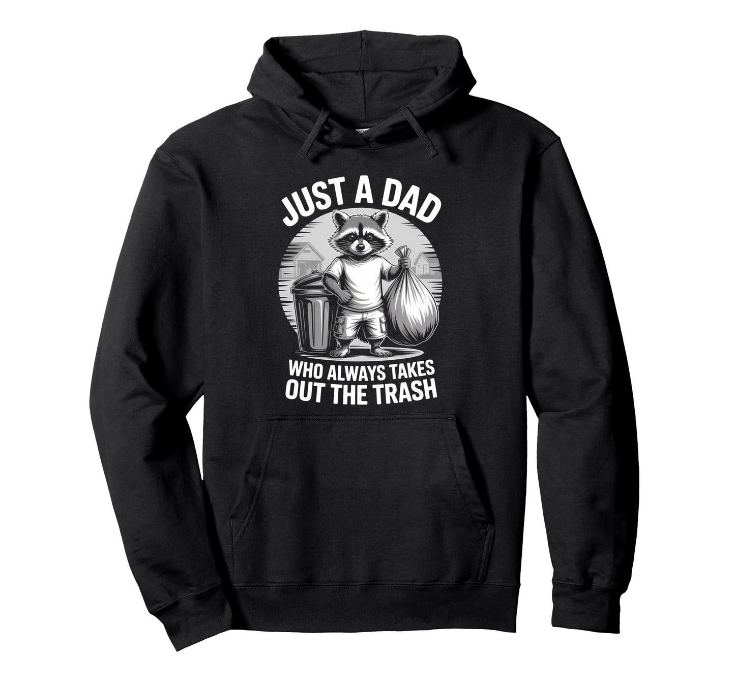 Just Dad Who Always Takes Out Trash Hoodie - Custom Art Print Men Women - T-Shirt, Sweatshirt, Hoodie