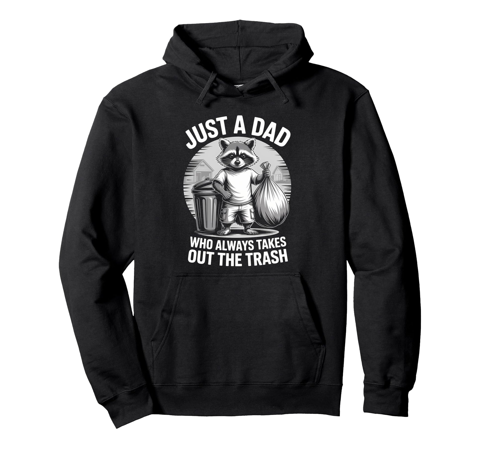 Just Dad Who Always Takes Out Trash Hoodie - Custom Art Print Men Women - T-Shirt, Sweatshirt, Hoodie