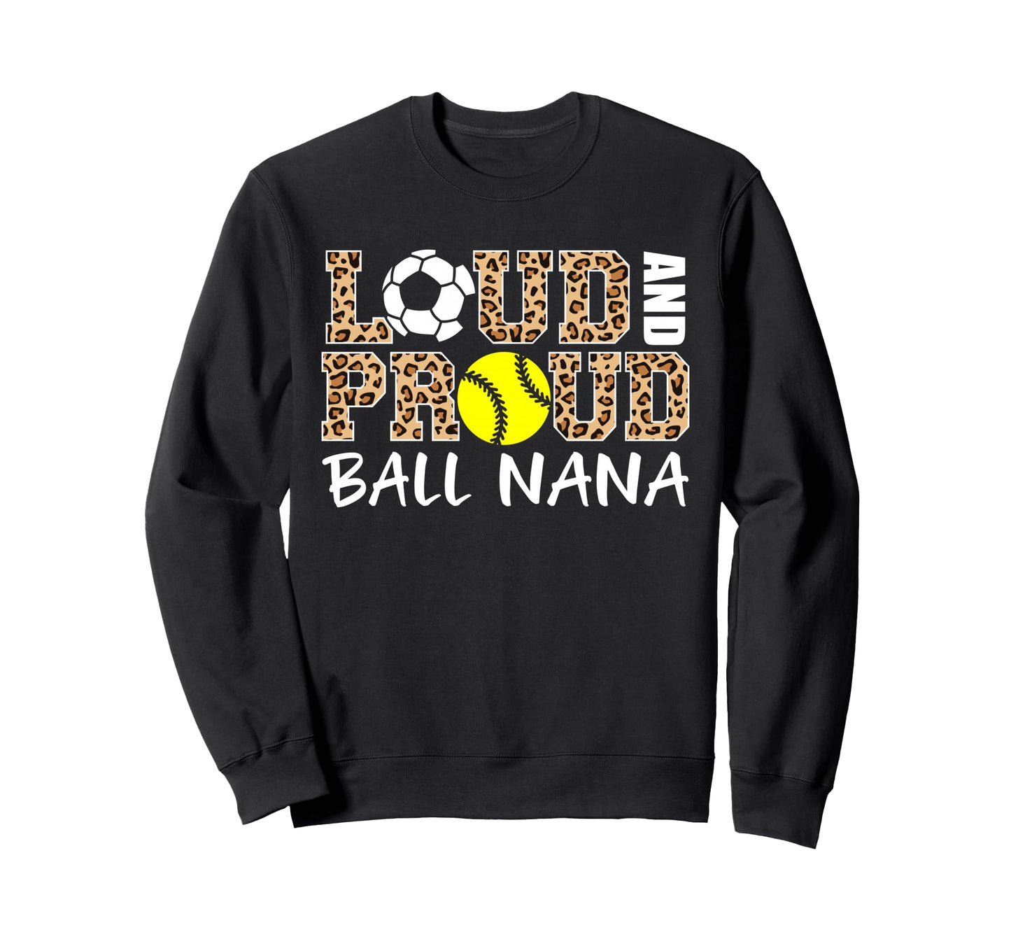 Loud And Proud Soccer Softball Sweatshirt - Fun Novelty Design Men Women - T-Shirt, Sweatshirt, Hoodie