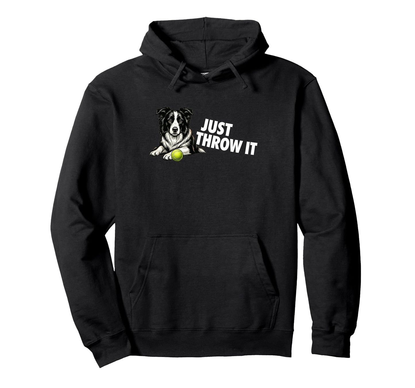 Border Collie Just Throw It Funny Collie Hoodie - Streetwear Style Unisex - T-Shirt, Sweatshirt, Hoodie