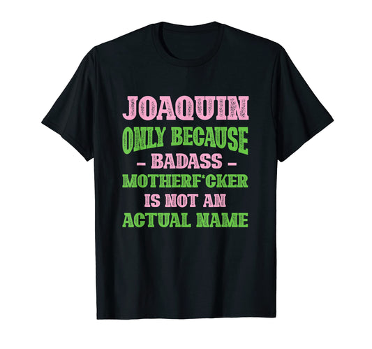 Badass Joaquin Name Unique Nickname T-Shirt - Novelty Apparel Men Women - T-Shirt, Sweatshirt, Hoodie
