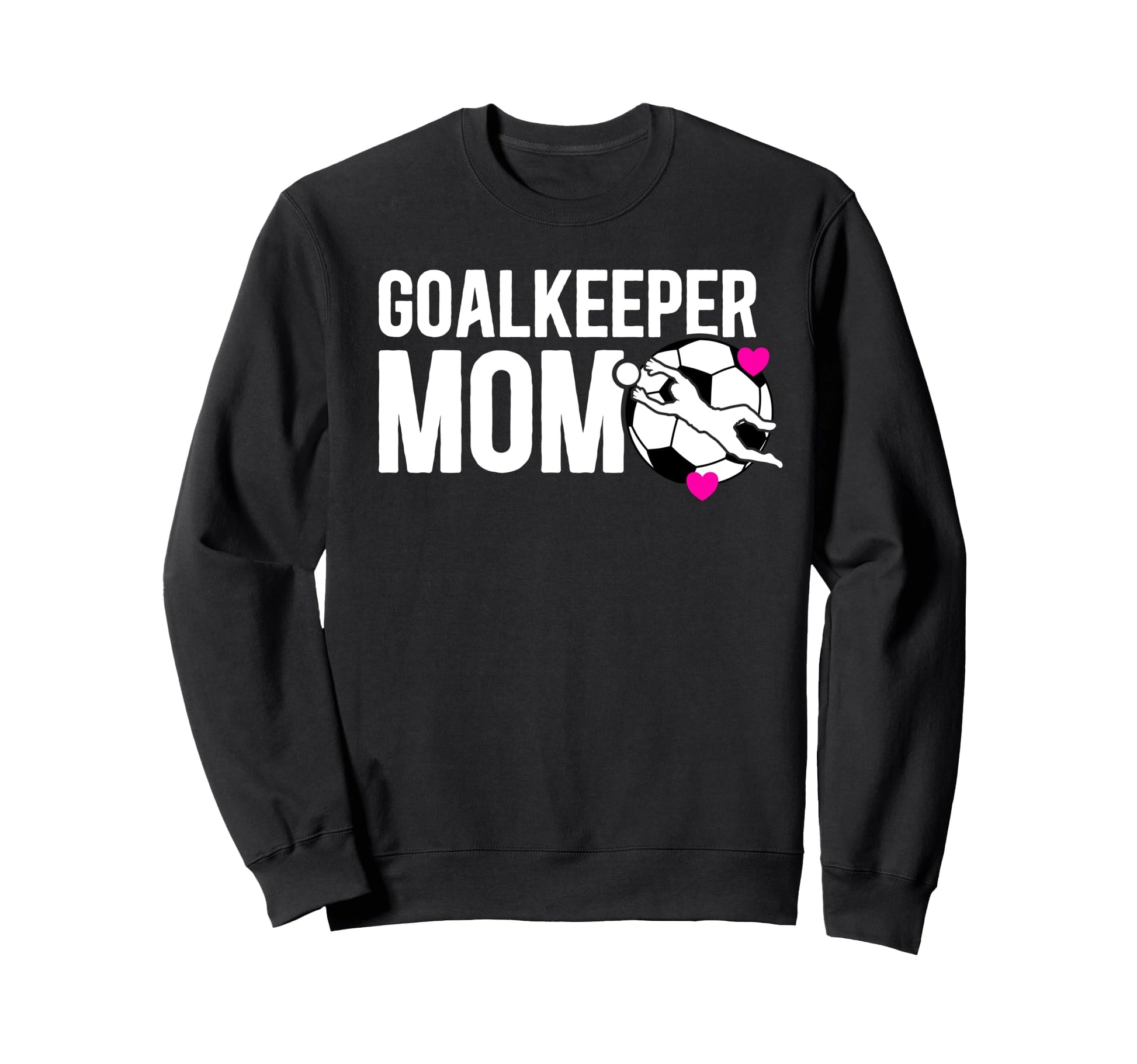 Soccer Goalkeeper Mom Soccer Goalie Sweatshirt - Trendy Graphic Men Women - T-Shirt, Sweatshirt, Hoodie