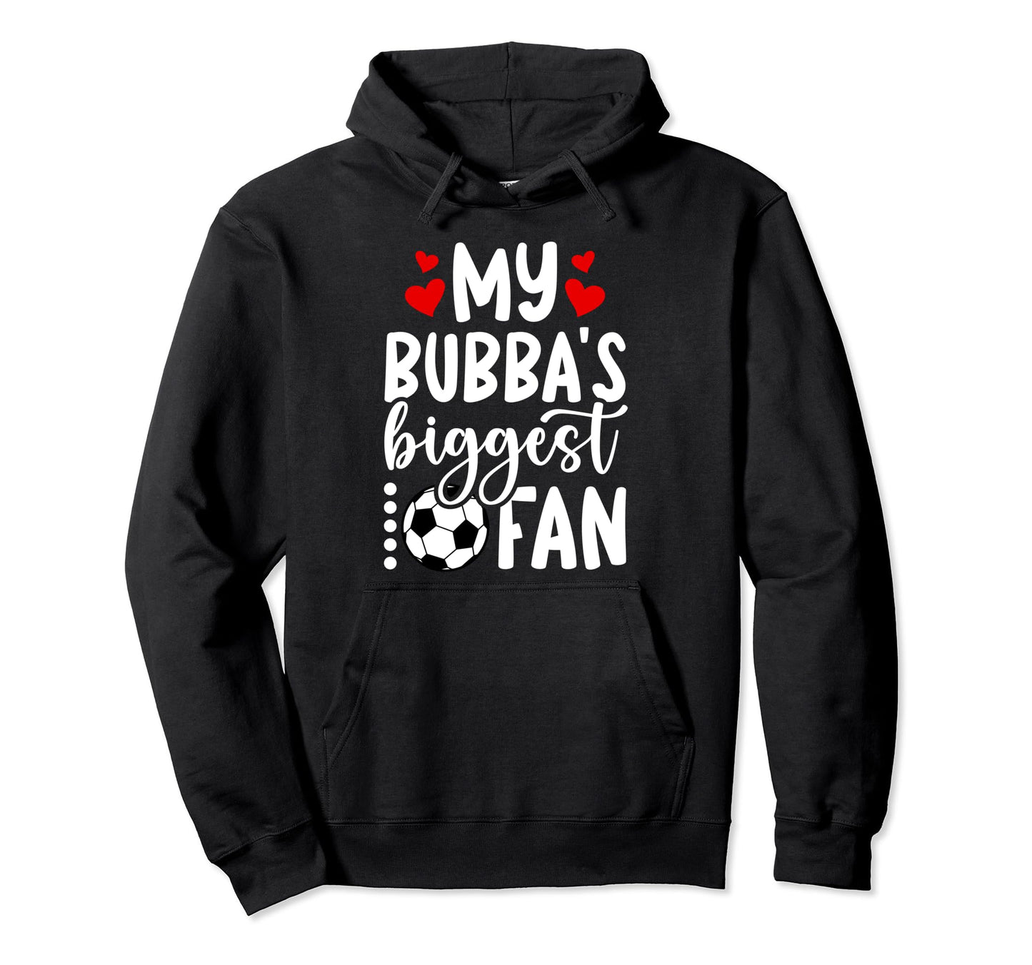 Bubbas Biggest Fan Soccer Sister Hoodie - Casual Everyday Wear Unisex - T-Shirt, Sweatshirt, Hoodie