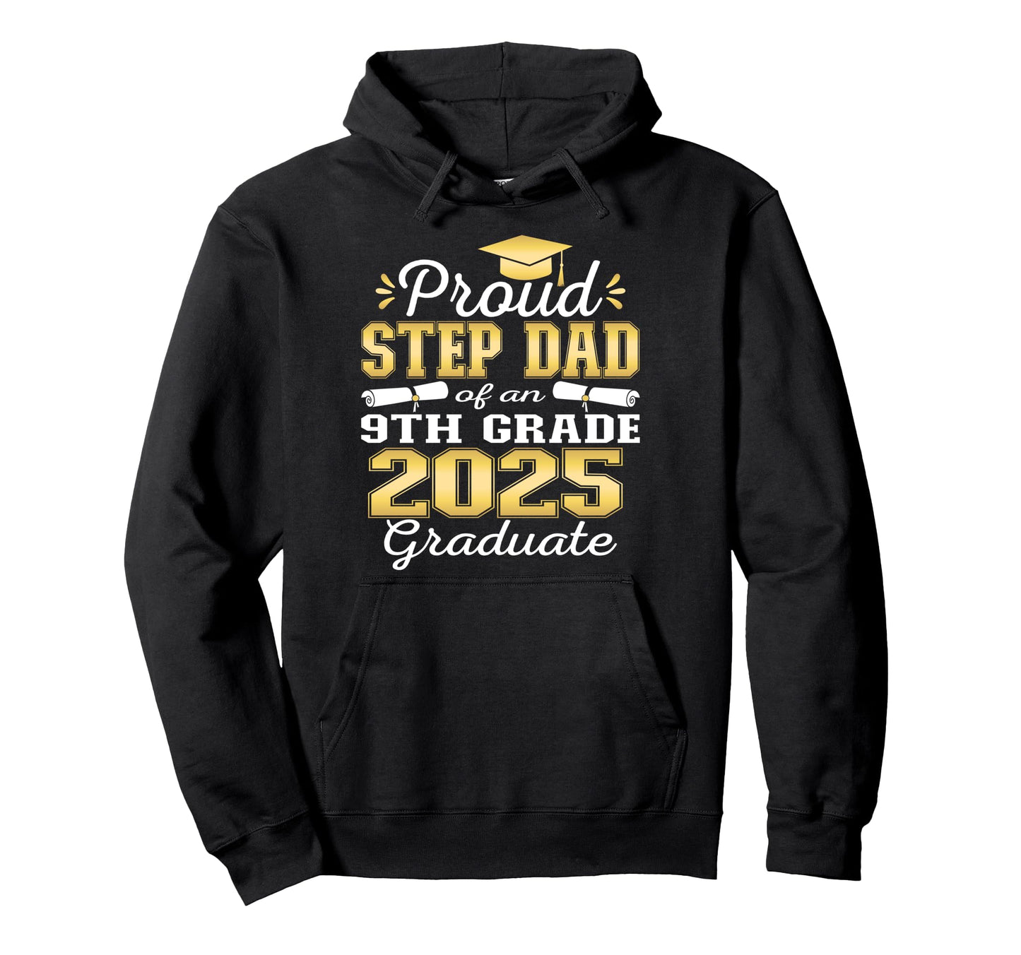 Proud Step Dad 2025 9Th Grade Graduate Hoodie - Trendy Graphic Unisex - T-Shirt, Sweatshirt, Hoodie