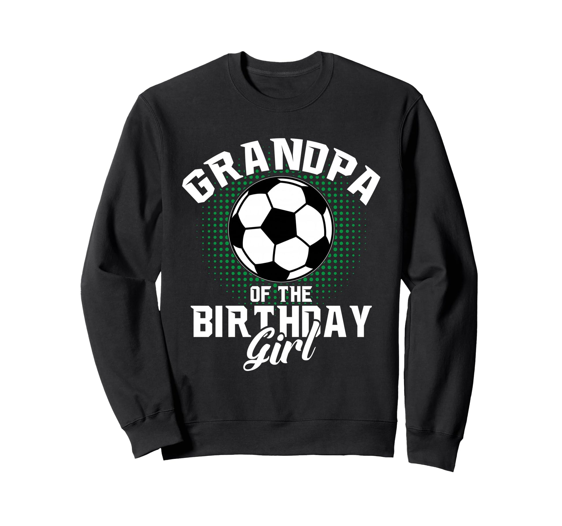 Grandpa Birthday Soccer Lover Sweatshirt - Fun Novelty Design Men Women - T-Shirt, Sweatshirt, Hoodie