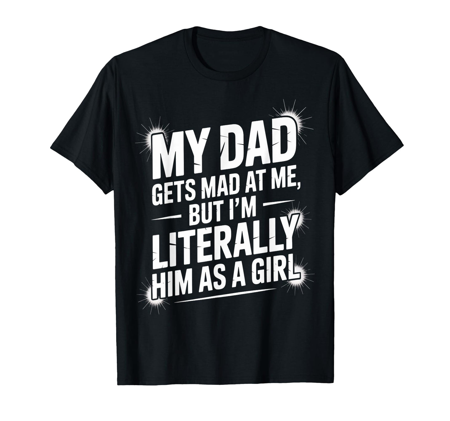 Literally Him As Funny Dad Daughter T-Shirt - Graphic Print for Adults - T-Shirt, Sweatshirt, Hoodie