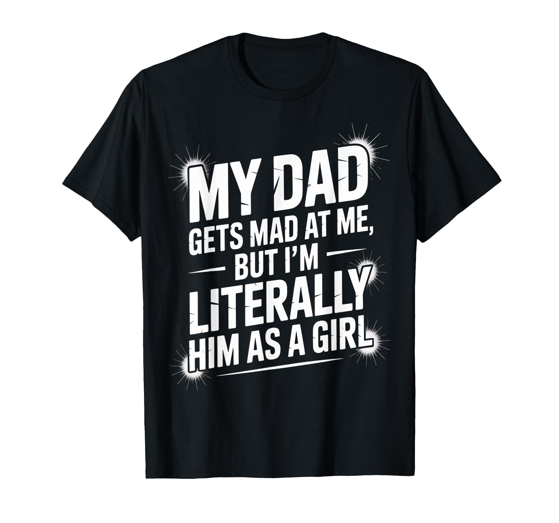 Literally Him As Funny Dad Daughter T-Shirt - Graphic Print for Adults - T-Shirt, Sweatshirt, Hoodie