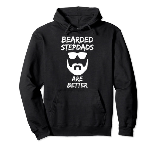 Bearded Stepdads Are Better Funny Fathers Hoodie - Unique Graphic Unisex - T-Shirt, Sweatshirt, Hoodie
