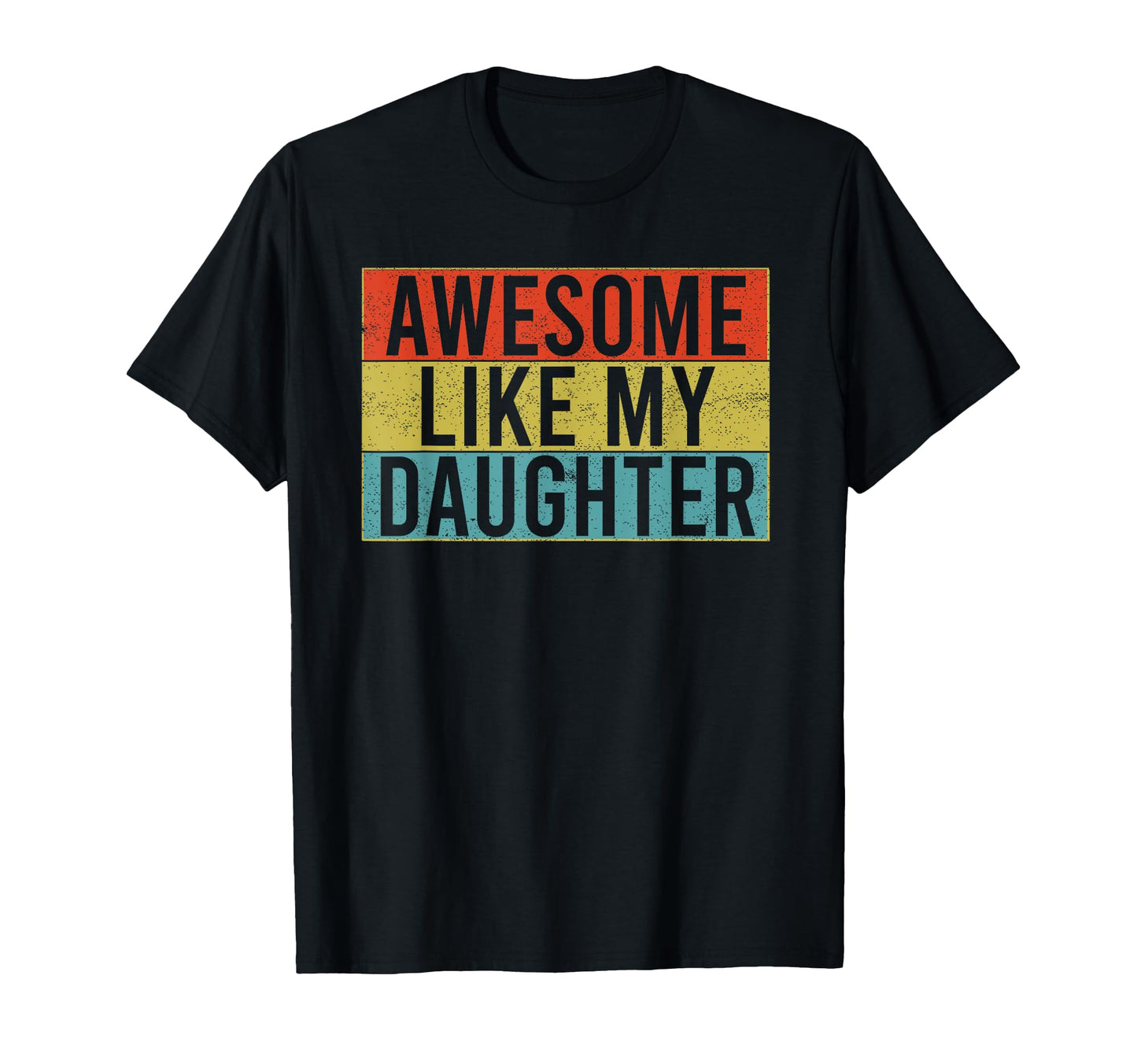 Awesome Like My Daughter Funny Dad T-Shirt - Streetwear Style for Adults - T-Shirt, Sweatshirt, Hoodie
