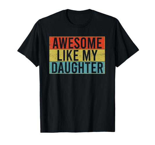 Awesome Like My Daughter Funny Dad T-Shirt - Streetwear Style for Adults - T-Shirt, Sweatshirt, Hoodie