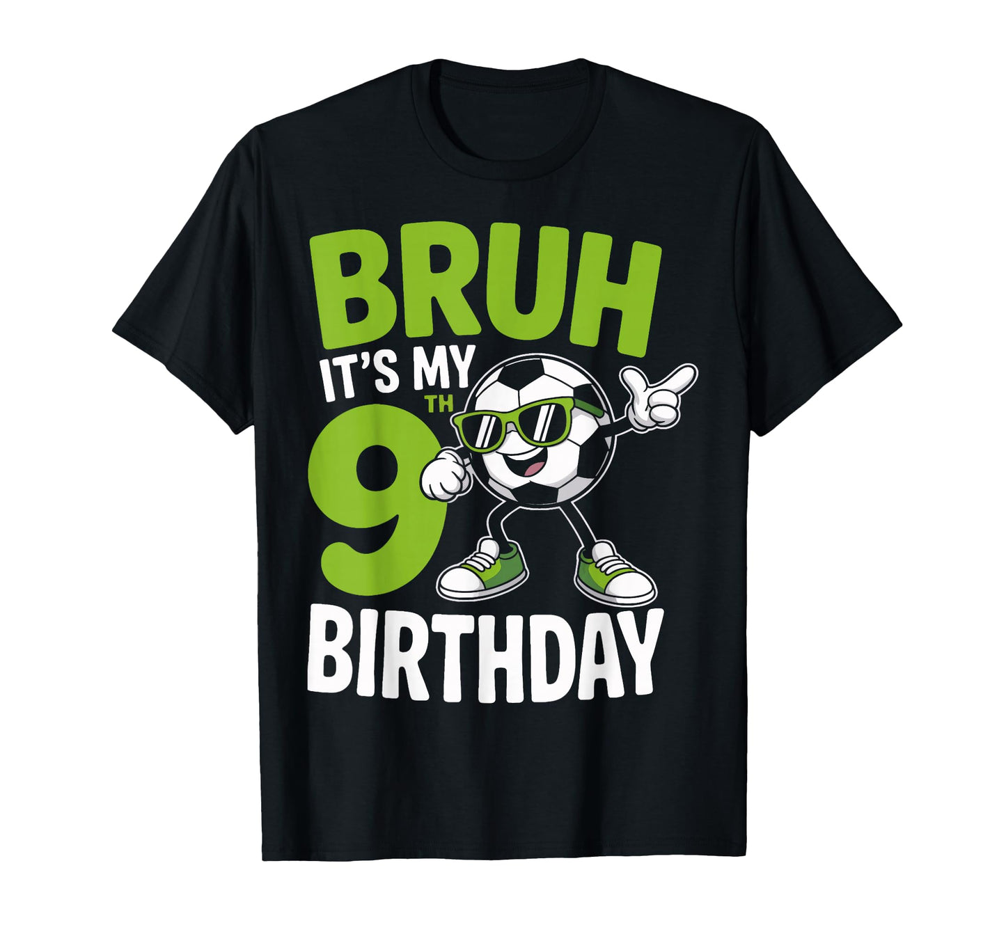 Bruh Its My 9Th Birthday Soccer T-Shirt - Casual Everyday Wear for Adults - T-Shirt, Sweatshirt, Hoodie
