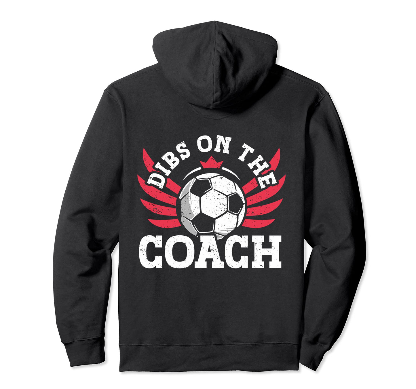 Dibs Soccer Coach Dibs Coach Soccer Hoodie - Streetwear Style Unisex - T-Shirt, Sweatshirt, Hoodie