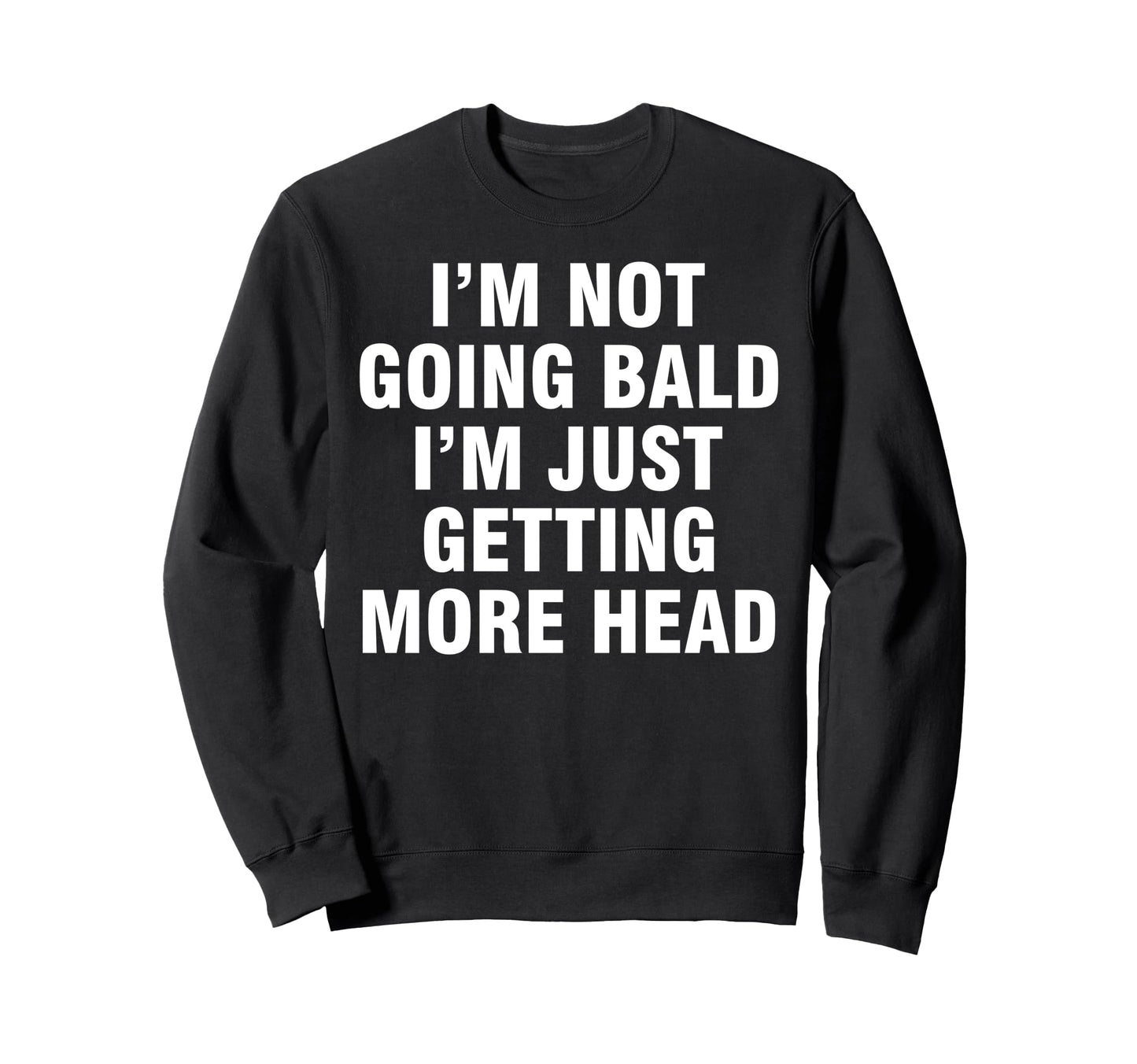 Im Not Going Bald Im Just Getting Sweatshirt - Aesthetic Graphic Unisex - T-Shirt, Sweatshirt, Hoodie