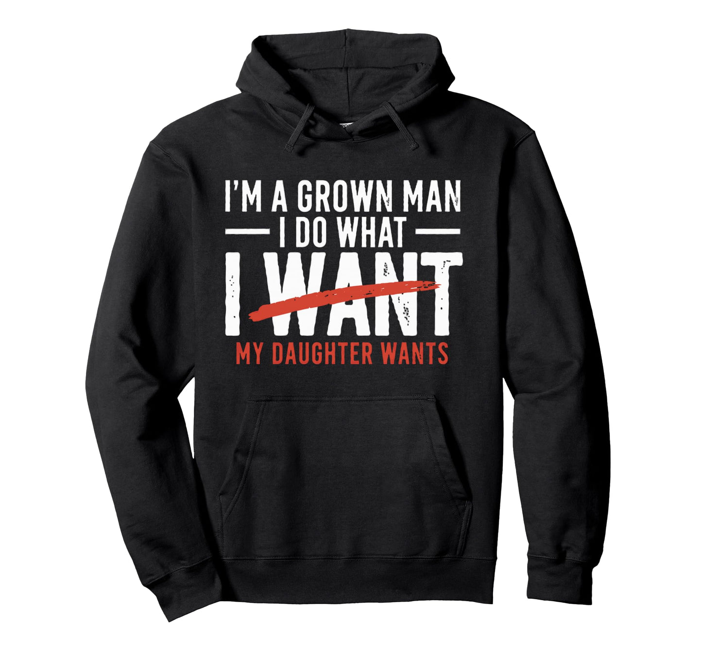 Funny Dad Father Im Grown I Do What My Hoodie - Novelty Apparel for Adults - T-Shirt, Sweatshirt, Hoodie