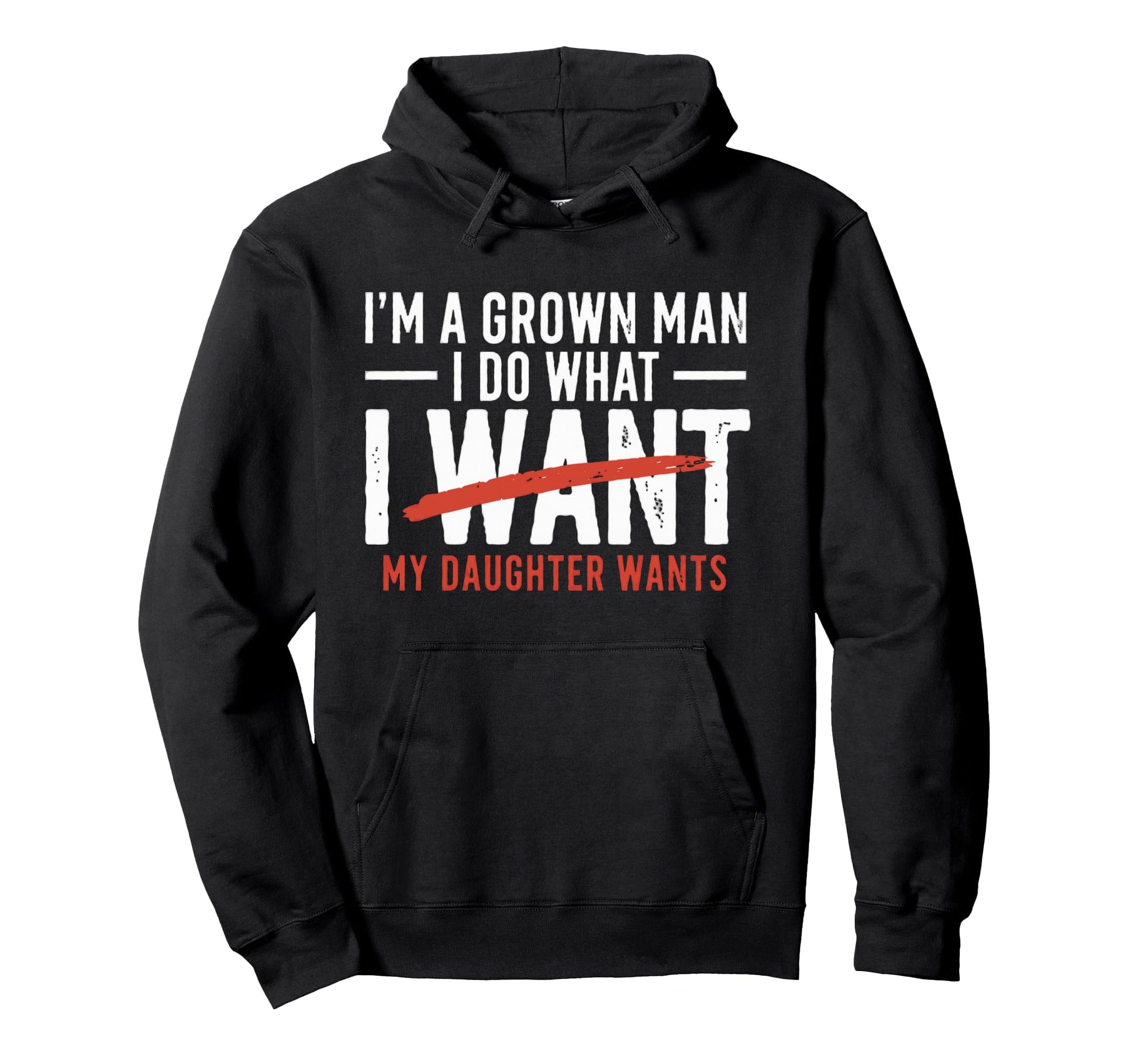 Funny Dad Father Im Grown I Do What My Hoodie - Novelty Apparel for Adults - T-Shirt, Sweatshirt, Hoodie