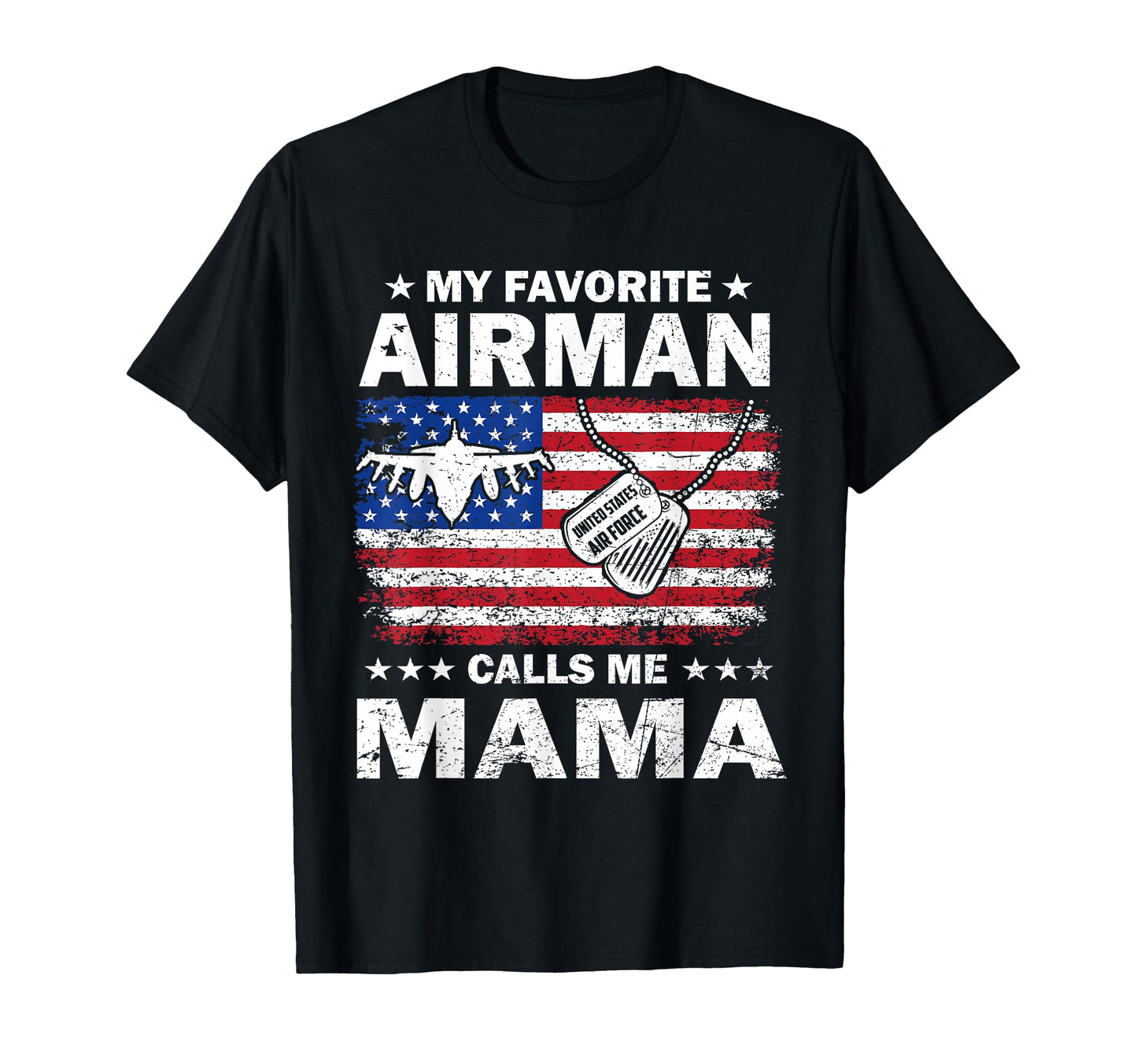 My Favorite Airman Calls Me Mama T-Shirt - Casual Everyday Wear Men Women - T-Shirt, Sweatshirt, Hoodie