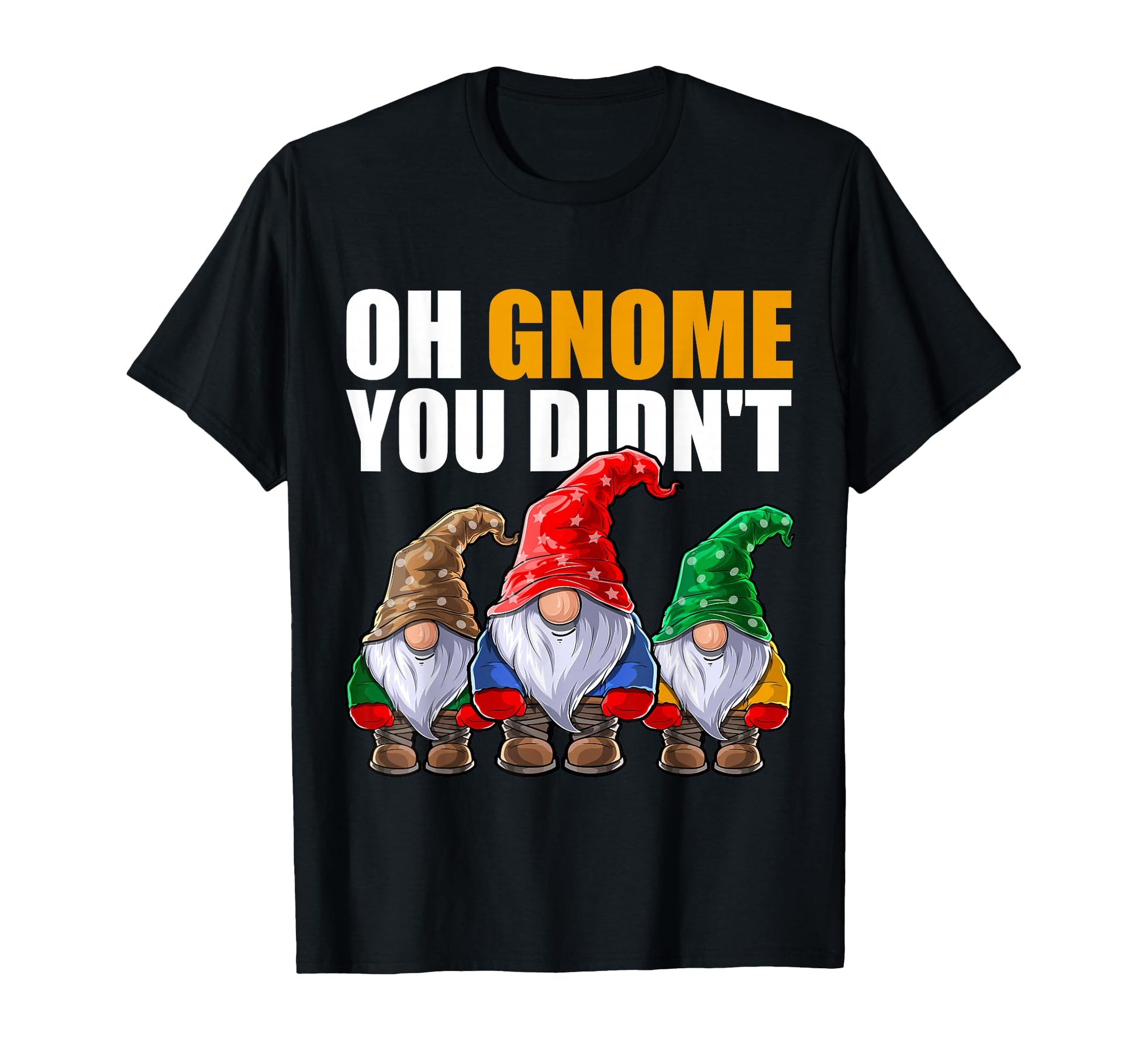 Oh Gnome You Didnt Funny Gardening Gnome Hat T-Shirt - Graphic Print Unisex - T-Shirt, Sweatshirt, Hoodie