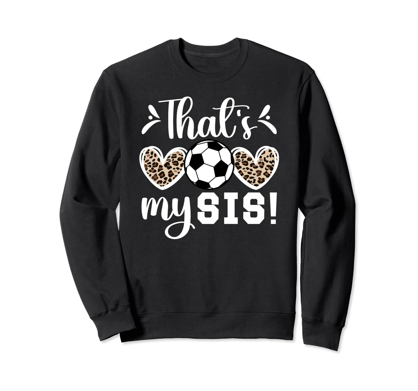 Thats My Sis Soccer Sister Soccer Sweatshirt - Aesthetic Graphic Men Women - T-Shirt, Sweatshirt, Hoodie