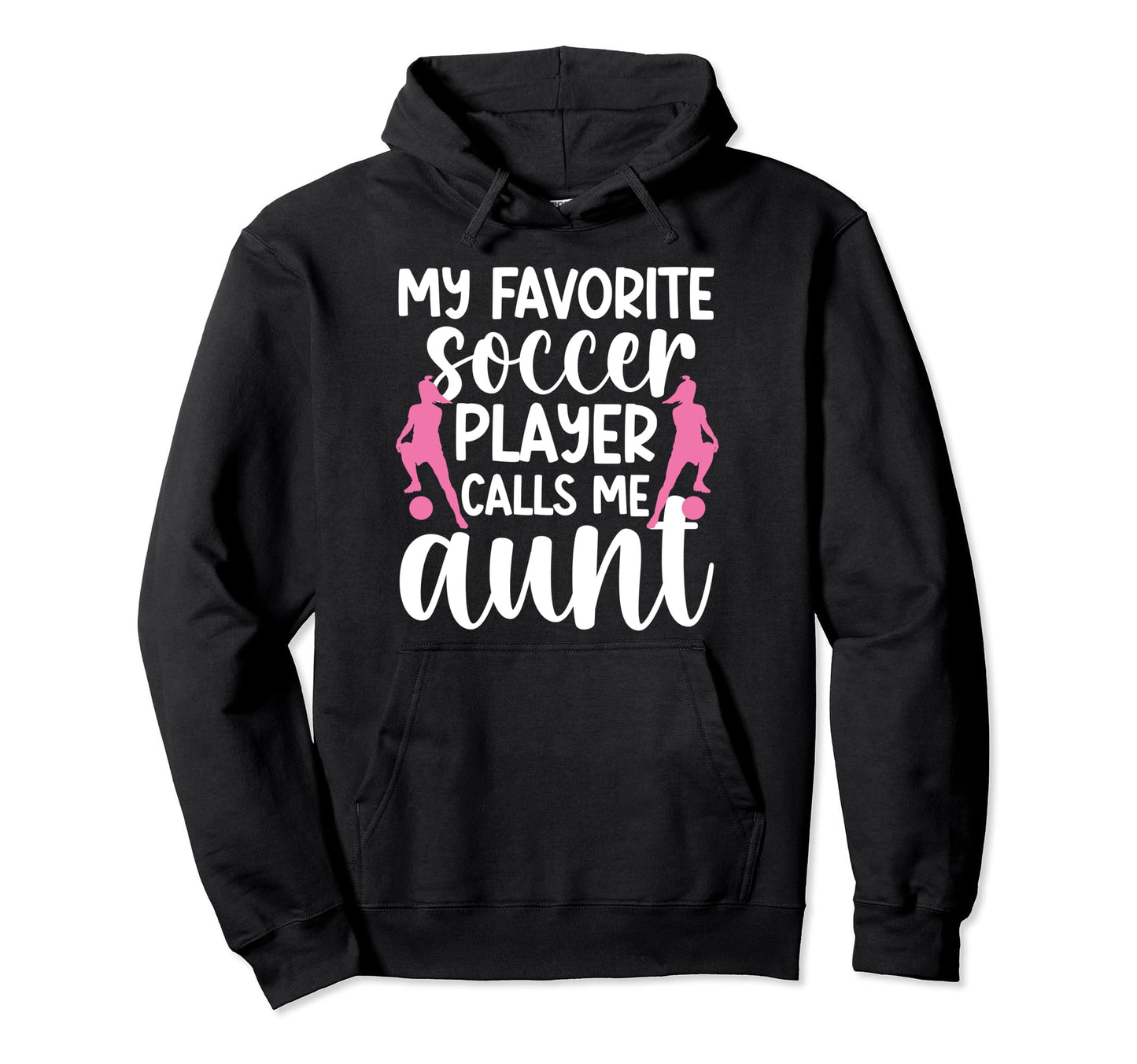 My Favorite Soccer Player Aunt Soccer Hoodie - Unique Graphic for Adults - T-Shirt, Sweatshirt, Hoodie