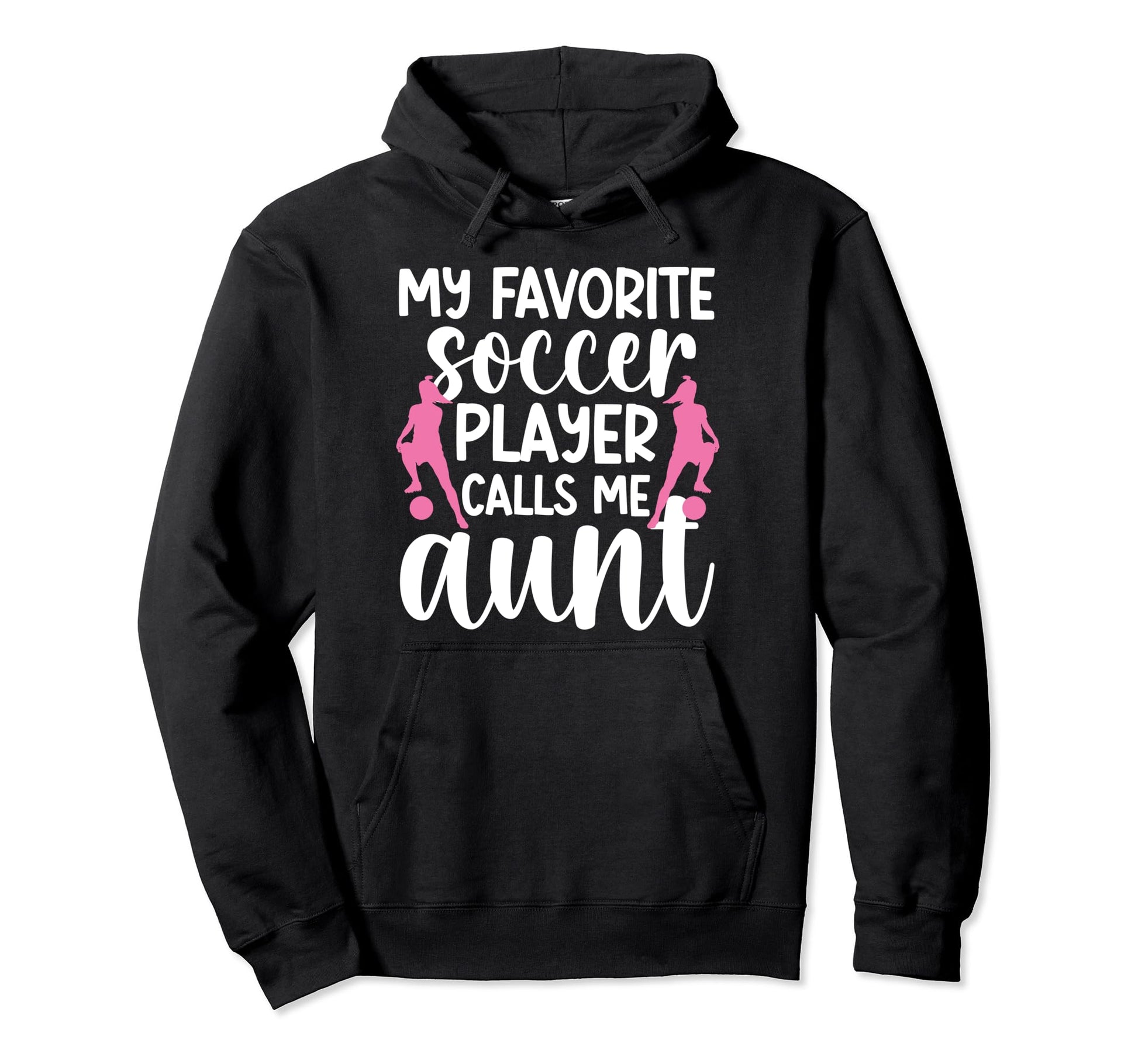 My Favorite Soccer Player Aunt Soccer Hoodie - Unique Graphic for Adults - T-Shirt, Sweatshirt, Hoodie