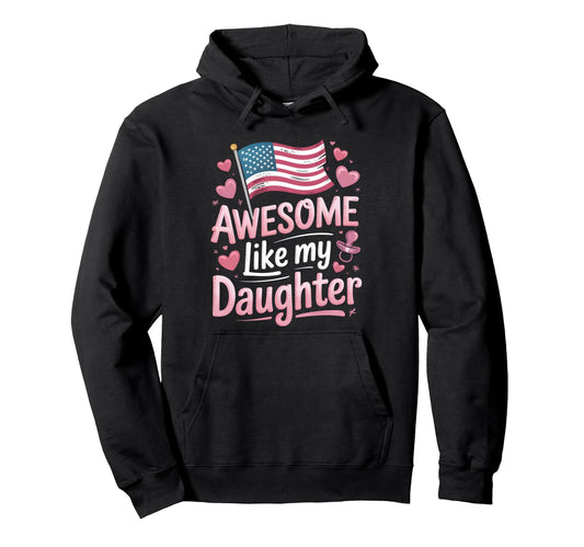Awesome Like My Daughter New Dad Usa Flag Hoodie - Aesthetic Graphic Unisex - T-Shirt, Sweatshirt, Hoodie