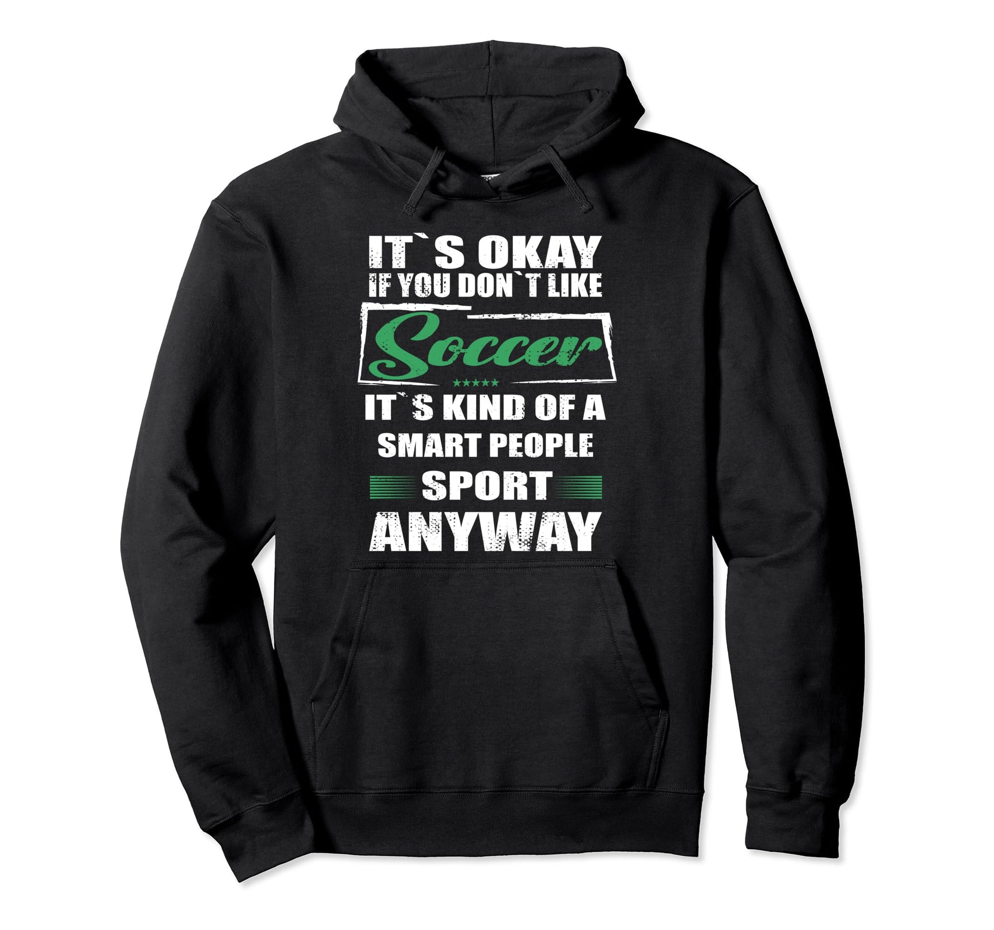 Its Okay If You Dont Like Soccer Hoodie - Custom Art Print Men Women - T-Shirt, Sweatshirt, Hoodie