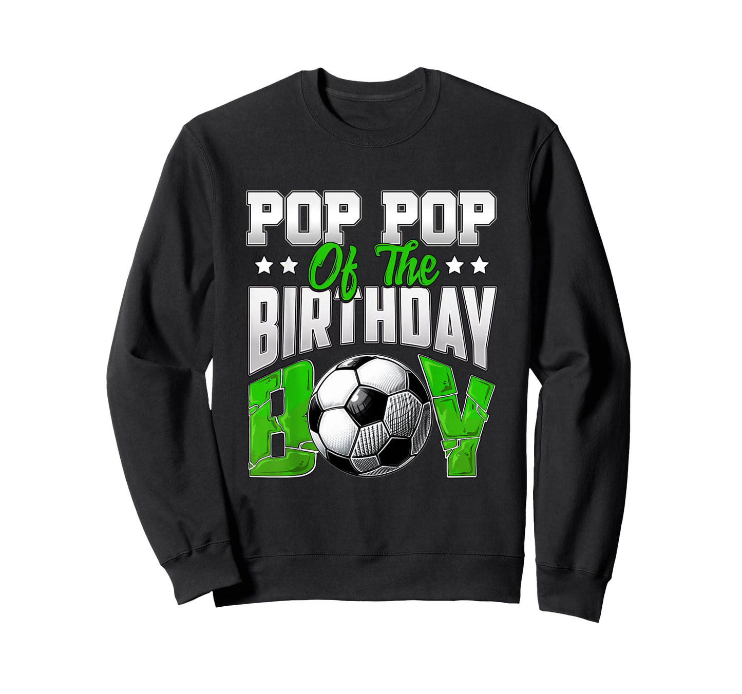 Pop Pop Birthday Soccer Family Sweatshirt - Trendy Graphic Men Women - T-Shirt, Sweatshirt, Hoodie
