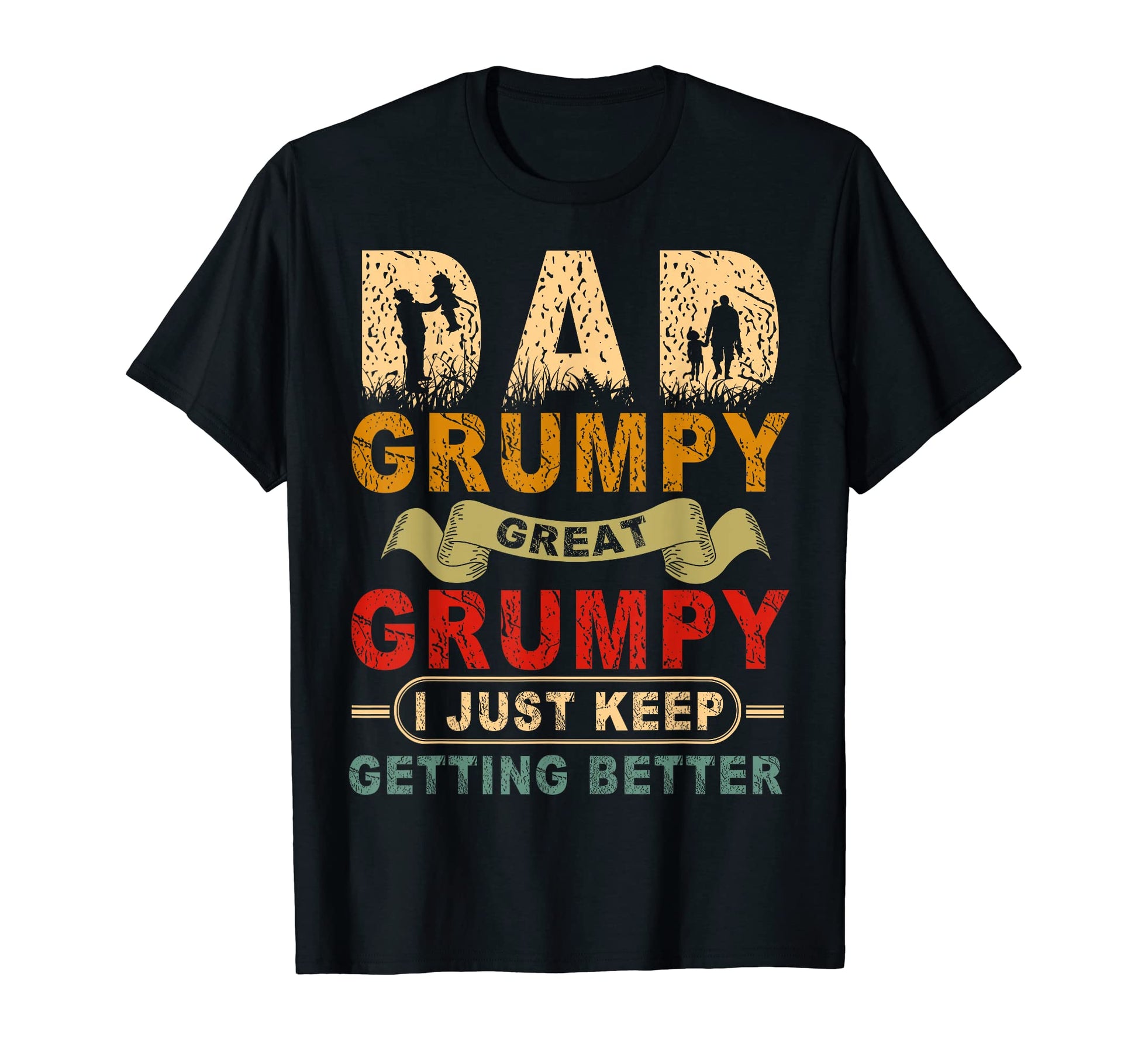 Im Dad Grumpy Great Grumpy I Just T-Shirt - Streetwear Style for Adults - T-Shirt, Sweatshirt, Hoodie
